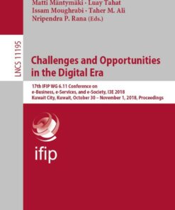 Challenges and Opportunities in the Digital Era17th IFIP WG 6.11 Conference on e-Business e-Services and e-Society I3E 2018 Kuwait City Kuwait October 30 � November 1 2018 Proceedings