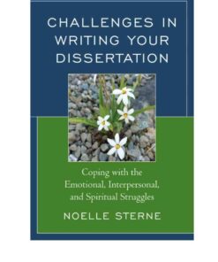 Challenges in Writing Your Dissertation: Coping with the Emotional Interpersonal and Spiritual Struggles
