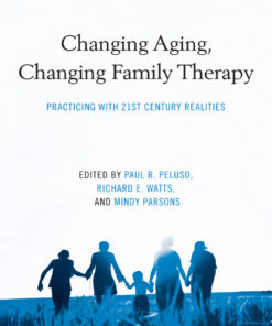 Changing Aging Changing Family Therapy: Practicing With 21st Century Realities
