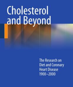 Cholesterol and Beyond: The Research on Diet and Coronary Heart Disease 1900-2000