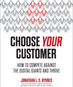 Choose Your Customer: How to Compete Against the Digital Giants and Thrive