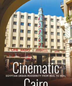 Cinematic Cairo: Egyptian Urban Modernity from Reel to Real