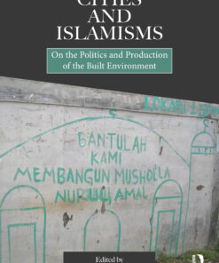 Cities and Islamisms: On the Politics and Production of the Built Environment