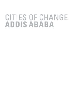 Cities of Change ? Addis Ababa: Transformation Strategies for Urban Territories in the 21st Century