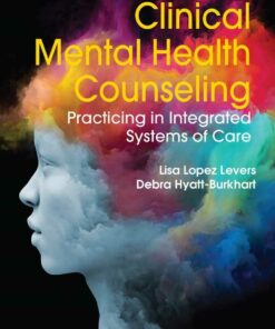 Clinical Mental Health Counseling: Practicing in Integrated Systems of Care
