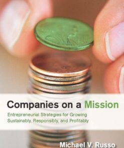 Companies on a Mission: Entrepreneurial Strategies for Growing Sustainably Responsibly and Profitably