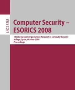 Computer Security - ESORICS 2008: 13th European Symposium on Research in Computer Security M�laga Spain October 6-8 2008. Proceedings