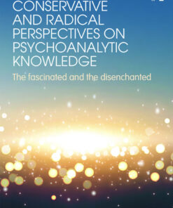 Conservative and Radical Perspectives on Psychoanalytic Knowledge: The Fascinated and the Disenchanted