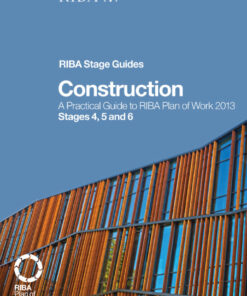 Construction: A Practical Guide to RIBA Plan of Work 2013 Stages 4 5 and 6 (RIBA Stage Guide)