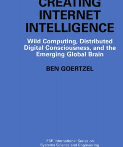 Creating Internet Intelligence: Wild Computing Distributed Digital Consciousness and the Emerging Global Brain