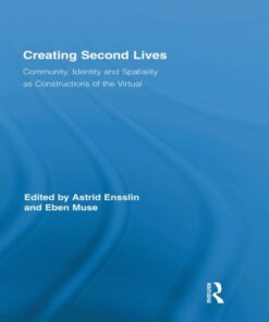Creating Second Lives: Community Identity and Spatiality as Constructions of the Virtual