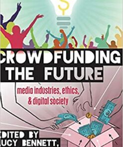 Crowdfunding the Future: Media Industries Ethics and Digital Society