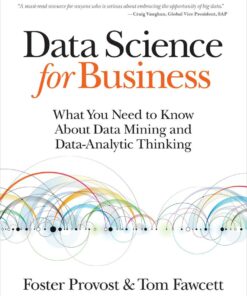 Data Science for Business: What You Need to Know about Data Mining and Data-Analytic Thinking