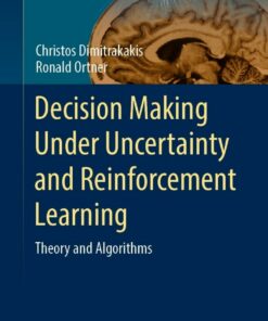 Decision Making Under Uncertainty and Reinforcement Learning: Theory and Algorithms