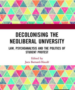 Decolonising the Neoliberal University: Law Psychoanalysis and the Politics of Student Protest