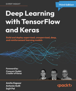 Deep Learning with TensorFlow and Keras: and deploy supervised unsupervised deep and reinforcement learning models