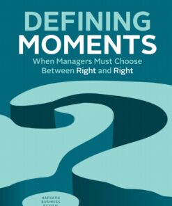 Defining Moments: When Managers Must Choose Between Right and Right