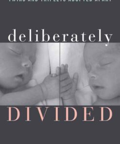 Deliberately Divided: Inside the Controversial Study of Twins and Triplets Adopted Apart