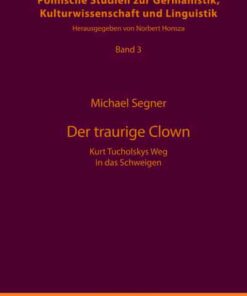 Der traurige Clown: Kurt Tucholskys Weg in das Schweigen