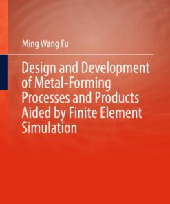 Design and Development of Metal-Forming Processes and Products Aided by Finite Element Simulation