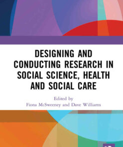 Designing and Conducting Research in Social Science Health and Social Care 1st Edition
