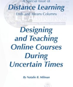 Designing and Teaching Online Courses During Uncertain Times: A Special Issue of Distance Learning Ends and Means Columns Distance Learning - Volume 17: #4
