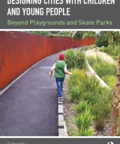 Designing Cities with Children and Young People: Beyond Playgrounds and Skate Parks