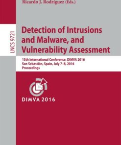 Detection of Intrusions and Malware and Vulnerability Assessment: 13th International Conference DIMVA 2016 San Sebasti�n Spain July 7-8 2016 Proceedings