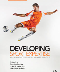 Developing Sport Expertise: Researchers and Coaches Put Theory into Practice second edition