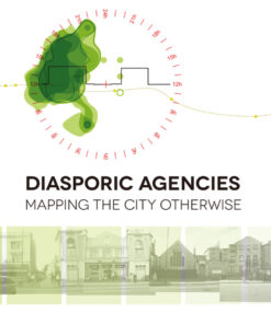 Diasporic Agencies: Mapping the City Otherwise