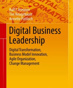 Digital Business Leadership: Digital Transformation Business Model Innovation Agile Organization Change Management