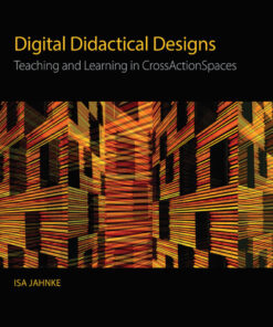 Digital Didactical Designs: Teaching and Learning in CrossActionSpaces