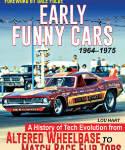 Early Funny Cars: A History of Tech Evolution from Altered Wheelbase to Match Race Flip Tops 1964-1975