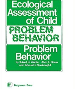 Ecological Assessment of Child Problem Behavior: A Clinical Package for Home School and Institutional Settings Pergamon General Psychology Series