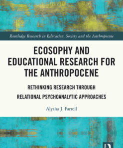 Ecosophy and Educational Research for the Anthropocene: Rethinking Research through Relational Psychoanalytic Approaches