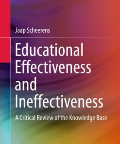 Educational Effectiveness and Ineffectiveness: A Critical Review of the Knowledge Base