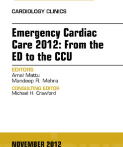 Emergency Cardiac Care 2012: From the ED to the CCU An Issue of Cardiology Clinics