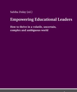 Empowering Educational Leaders: How to thrive in a volatile uncertain complex and ambiguous world