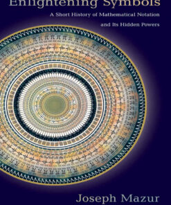 Enlightening Symbols: A Short History of Mathematical Notation and Its Hidden Powers
