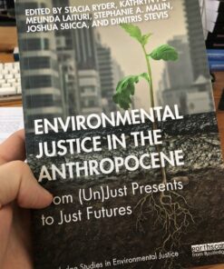 Environmental Justice in the Anthropocene: From (Un)Just Presents to Just Futures
