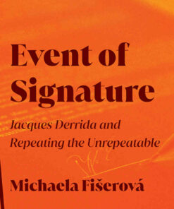 Event of Signature: Jacques Derrida and Repeating the Unrepeatable
