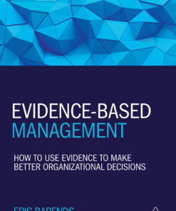 Evidence-Based Management: How to Use Evidence to Make Better Organizational Decisions