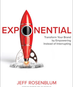 Exponential: Transform Your Brand by Empowering Instead of Interrupting 