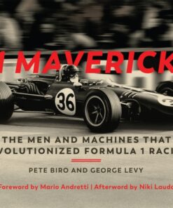 F1 Mavericks: The Men and Machines that Revolutionized Formula 1 Racing