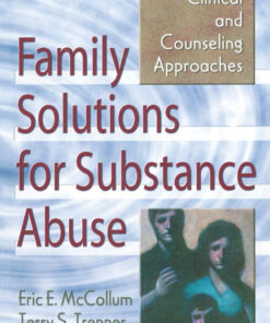 Family Solutions for Substance Abuse: Clinical and Counseling Approaches