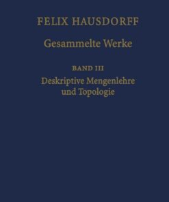 Felix Hausdorff - Gesammelte Werke Band III: Mengenlehre (1927 1935) Deskripte Mengenlehre und Topologie