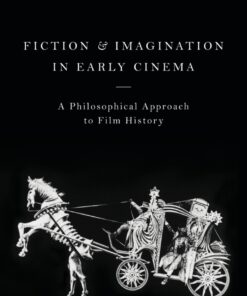 Fiction and Imagination in Early Cinema: A Philosophical Approach to Film History