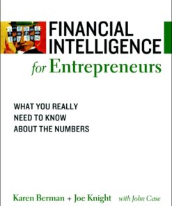 Financial Intelligence for Entrepreneurs: What You Really Need to Know About the Numbers