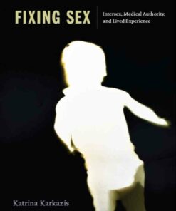 Fixing Sex: Intersex Medical Authority and Lived Experience