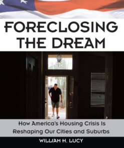 Foreclosing the Dream: How America's Housing Crisis is Reshaping our Cities and Suburbs